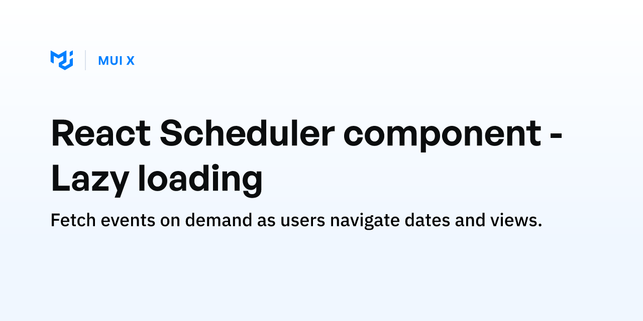 React Scheduler component - Lazy loading - MUI X