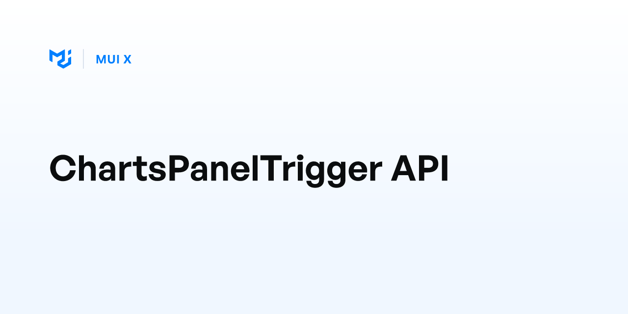 ChartsPanelTrigger API - MUI X