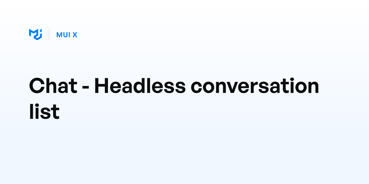 Chat - Headless conversation list - MUI X