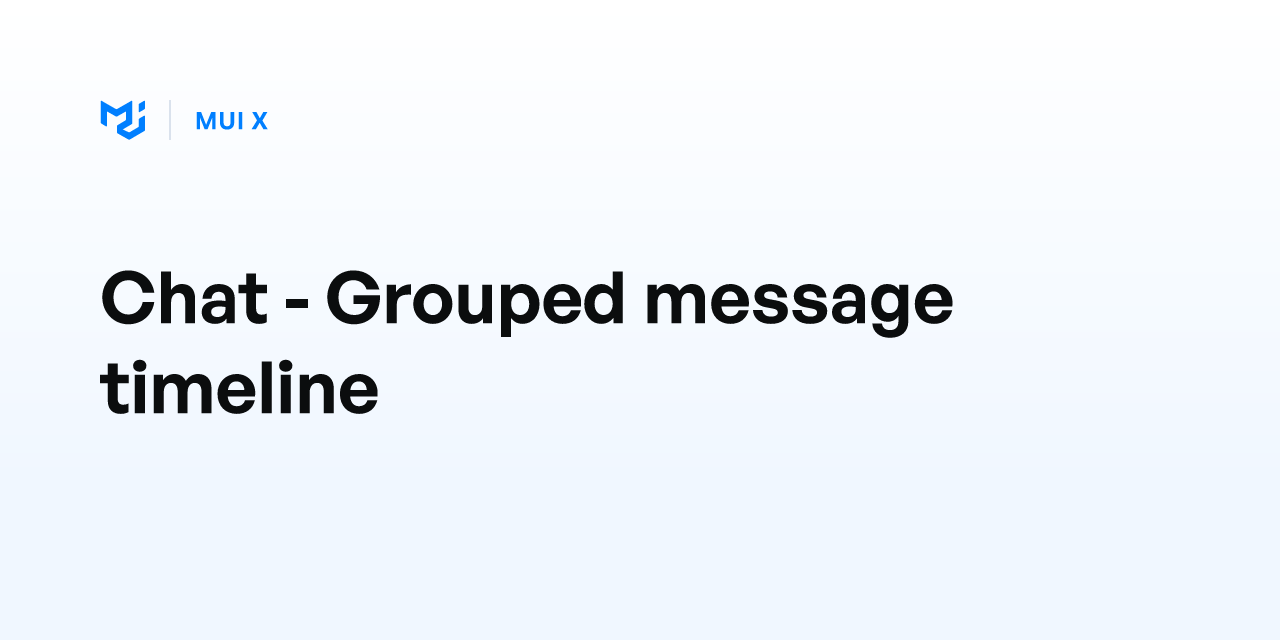 Chat - Grouped message timeline - MUI X