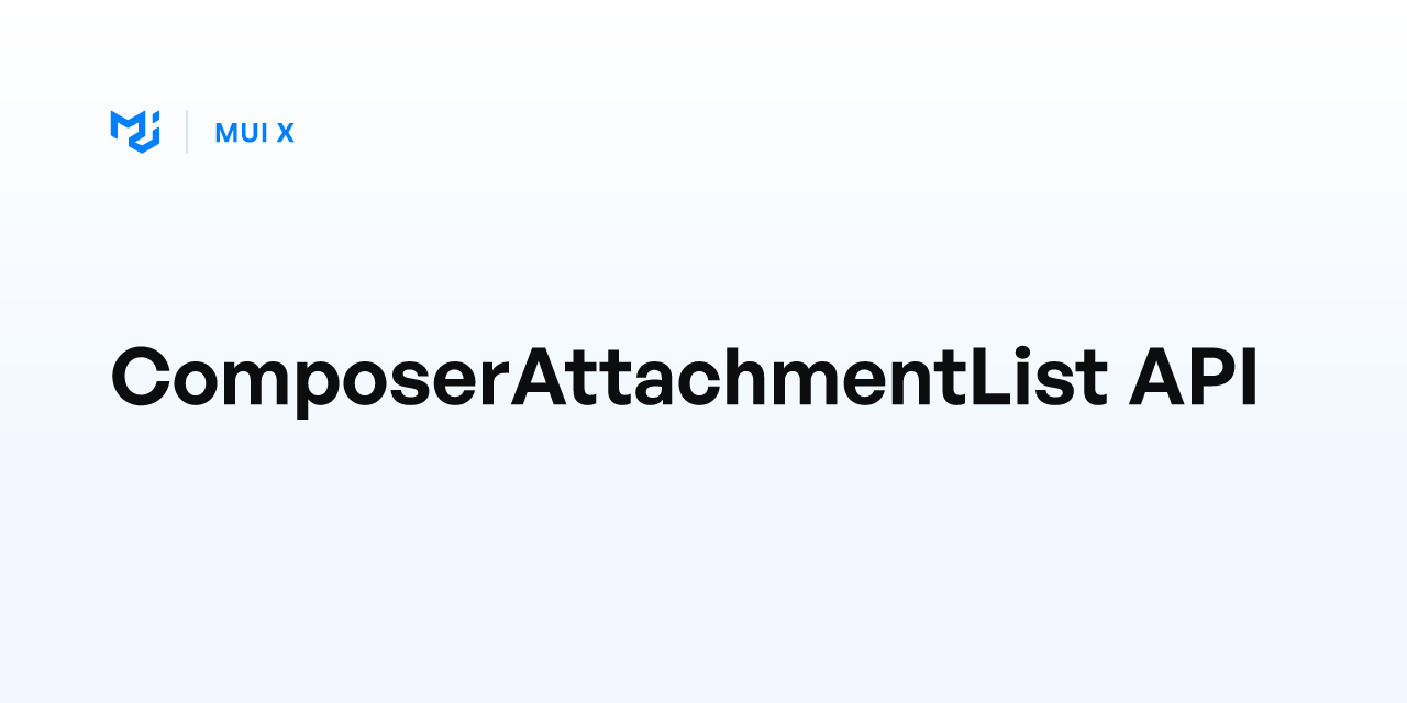 ComposerAttachmentList API - MUI X