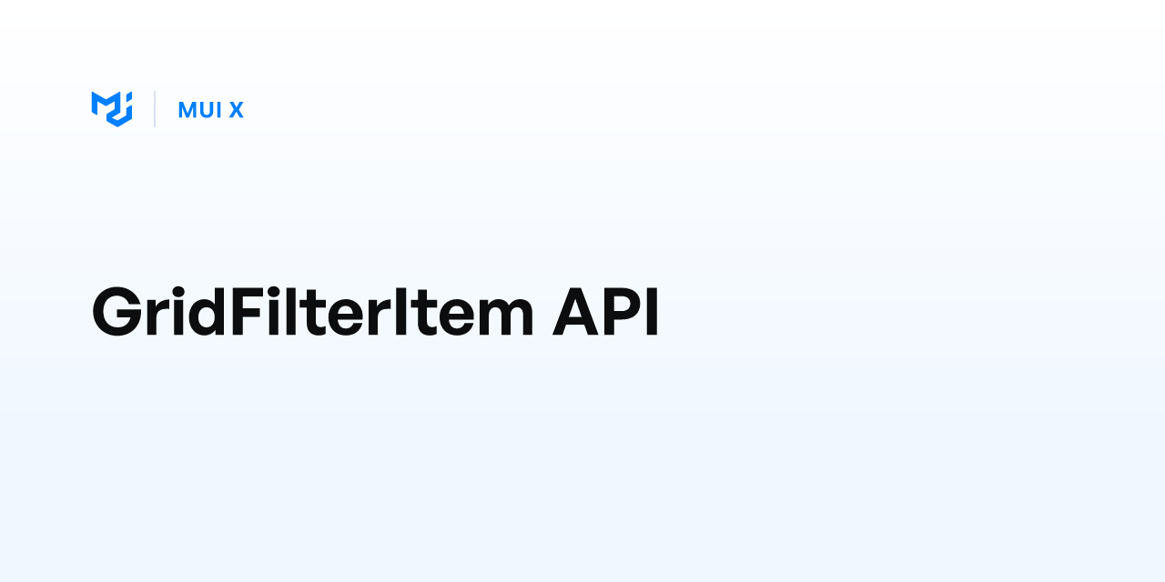GridFilterItem API - MUI X