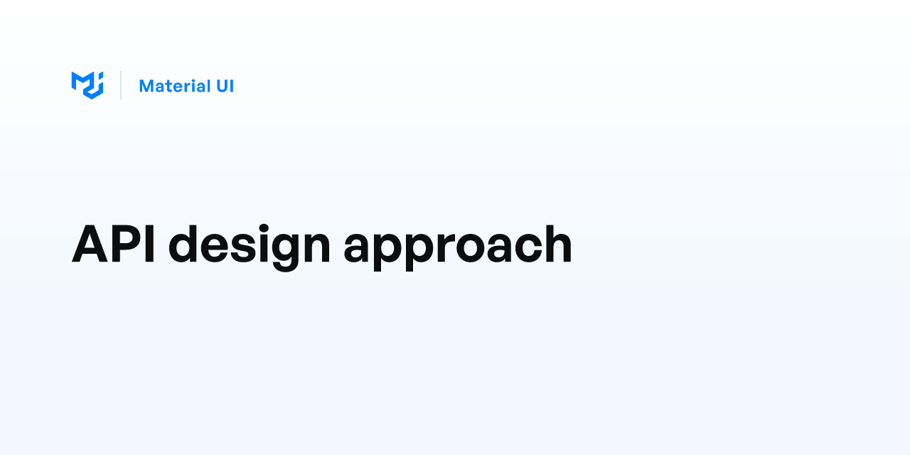API design approach - Material UI
