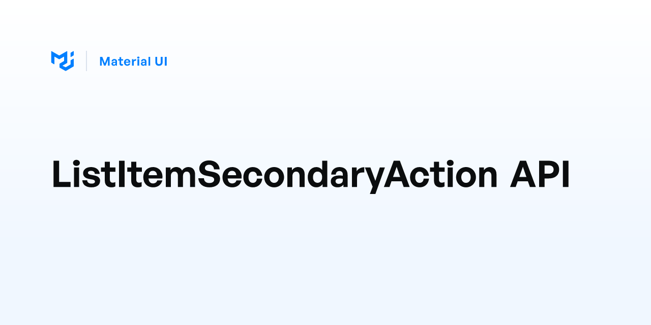 ListItemSecondaryAction API - Material UI