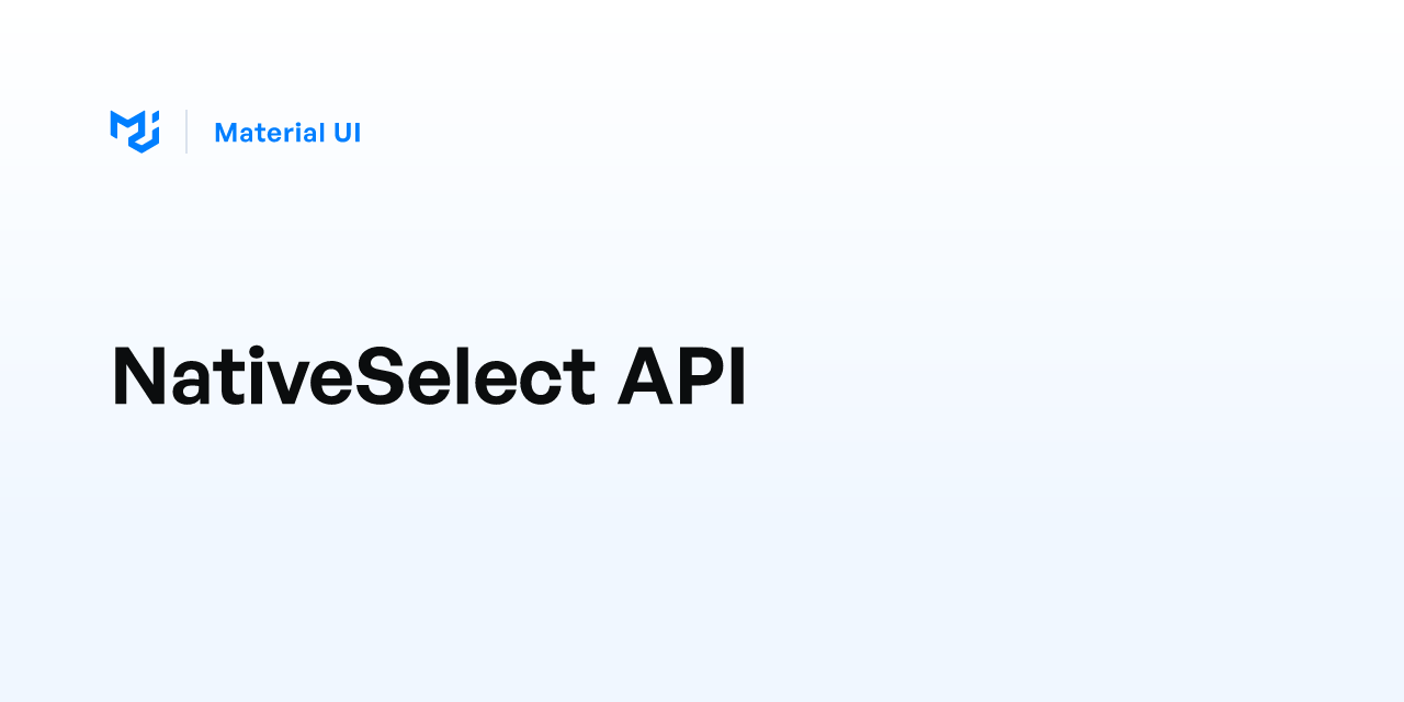 NativeSelect API - Material UI